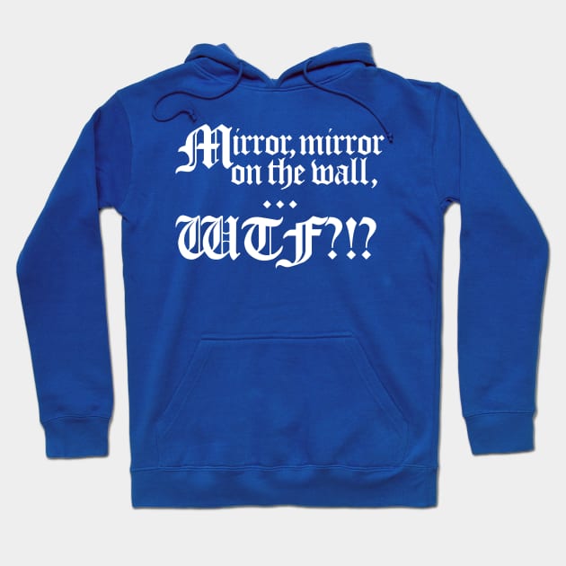 Mirror, Mirror on the wall... WTF?!? Hoodie by BRAVOMAXXX